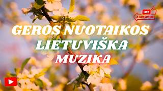Geros Nuotaikos Lietuviška Muzika | Dainų Rinkinys 2025