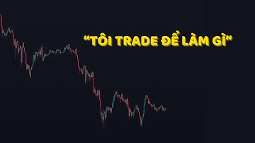 Tôi TRADE Để Làm Gì?