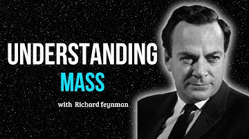 Understanding the Meaning of Mass with Richard Feynman