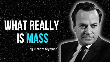 What Is Mass in Physics? Explained by Richard Feynman