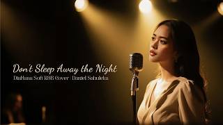 DiaHana – Don’t Sleep Away the Night (Soft RnB Cover | Daniel Sahuleka)
