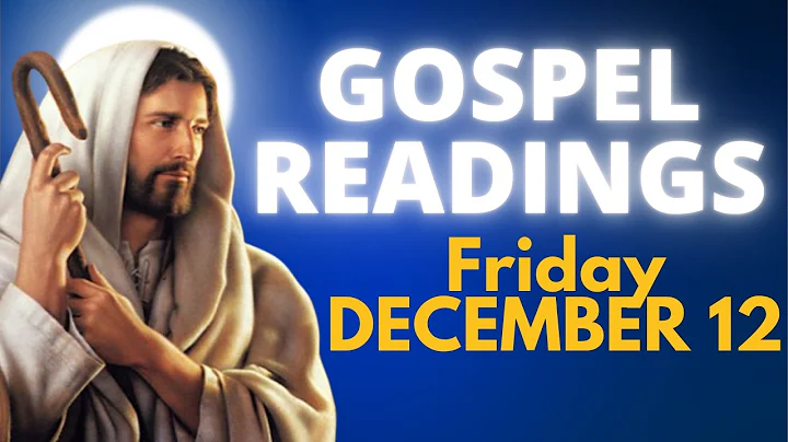 Today's Bible Readings and Gospel - Friday, December 12, 2025 - Prayer and reflection