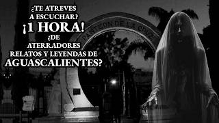 ¡1 HORA! DE HISTORIAS DE TERROR Y LEYENDAS DE AGUASCALIENTES | Relatos de Terror Reales | Viaje #381