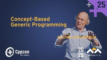 Concept-based Generic Programming - Bjarne Stroustrup - CppCon 2025