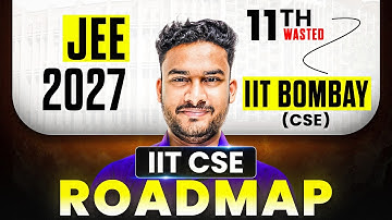 JEE 2027 - ZERO to IIT Bombay CSE from NOW (Practical Plan)