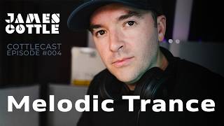 James Cottle - CottleCast Radio Episode 004 [Melodic Trance DJ Mix]