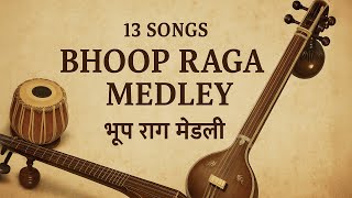13 Songs Bhoop Raga Medley | भूप राग मेडली | Indian Classical Bliss