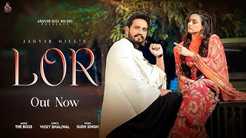 LOR (Official Video) Jagvir Gill | The Boss | Latest Punjabi Songs 2025 | New Punjabi Songs 2025