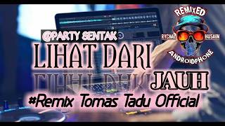 VIRAL TIKTOK ❗PARTY SENTAK 🌴 LIHAT DARI JAUH REMIX BY [Tomas Tadu ]