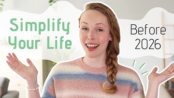 26 Easy Ways to SIMPLIFY YOUR LIFE Before 2026