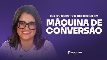 Checkout Seguro: Como Aumentar a Conversão e a Confiança do Cliente no Pagamento | Appmax