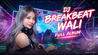 DJ BREAKBEAT WALI FULL ALBUM | DJ BREAKBEAT FULL BASS 2025