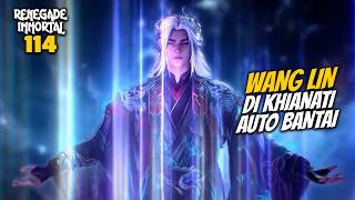 WANG LIN BETRAYED BY AUTO BANTAI - STORYLINE OF DONGHUA RENEGADE IMMORTAL 114