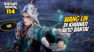 WANG LIN BETRAYED BY AUTO BANTAI - STORYLINE OF DONGHUA RENEGADE IMMORTAL 114