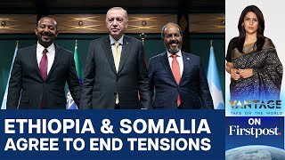 Ethiopia & Somalia Agree to Defuse Tensions: Win for Turkish Diplomacy? | Vantage with Palki Sharma