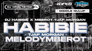 DJ HABIBIE X MELODY MBEROT TJAP MORGAN FULLBASS BLAYER MIDDLE NULUP MBEDIL NROTOK VIRAL TIKTOK 2024