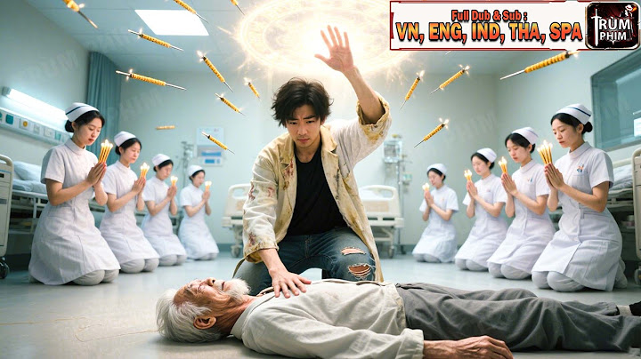 Thánh Thủ Thần Y Ẩn Danh Hồi Sinh Ông Già Sắp Ngỏm Trừng Trị Thằng Lang Băm Dám Coi Thường Mình