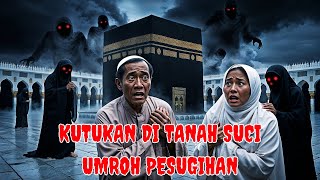 Misteri Di TANAH SUCI MEKKAH : Kisah Tragis Suami Istri yang Terjerat Pesugihan!