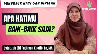 Apakah Hatimu Baik-Baik Saja?  Ustadzah Siti Fathiyah Khotib, Lc, MA.