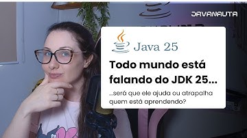 JDK 25 chegou! O que realmente mudou no Java?