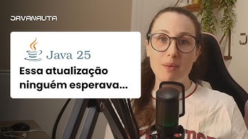 Nova versão do Java (Jdk 25): mesma cara, novos detalhes.