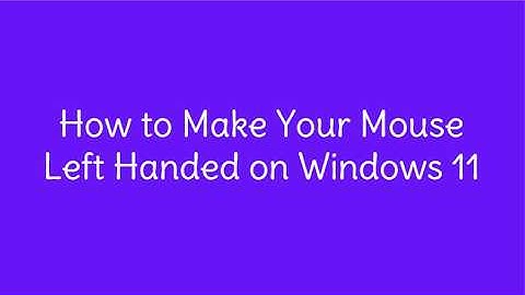How to Make Your Mouse Left Handed on Windows 11
