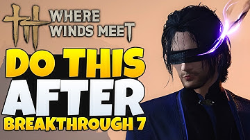 Where Winds Meet - Everything NEW After Breakthrough 7 (WWM Tips & Tricks)