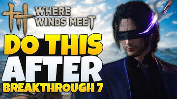 Where Winds Meet - Everything NEW After Breakthrough 7 (WWM Tips & Tricks)