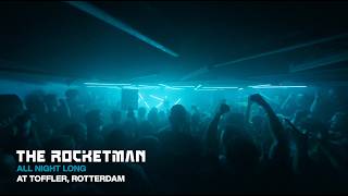 The Rocketman | All Night Long (5 HOURS) @ Toffler, Rotterdam