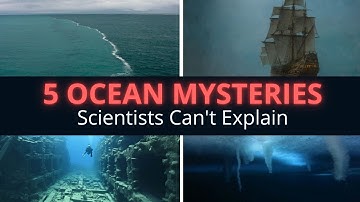 5 Ocean Mysteries Scientists Can