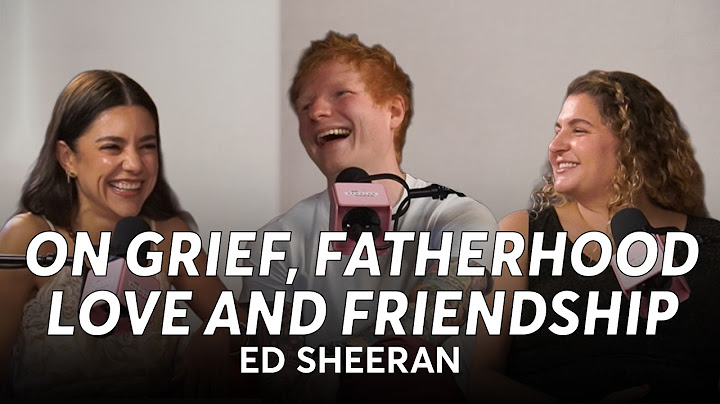 568. @EdSheeran : What Grief, Love, and Fatherhood have taught me | Se Regalan Dudas