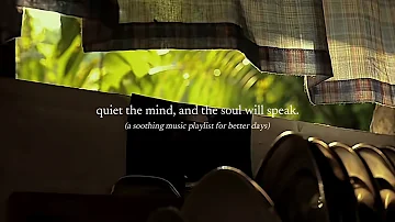 quiet the mind, and the soul will speak. — (a soothing music playlist for better days)