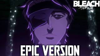 Bleach TYBW: Treachery『 Aizen's Main Theme 』- EPIC VERSION