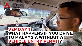 VEP Day 1: What happens if you drive to Malaysia without a Vehicle Entry Permit?