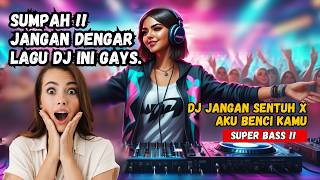 DJ JANGAN SENTUH X AKU BENCI KAMU ♫ LAGU TIK TOK TERBARU REMIX ORIGINAL 2024