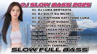 KUMPULAN DJ VIRAL SLOWBASS TERBARU 2025 🎵 DJ LUKA BERTAHTA 🎵 DJ RINTIHAN HATI YANG LUKA APRILIAN