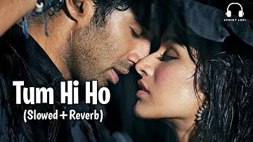 Tum Hi Ho Slowed Reverb | Arijit Singh | Aashiqui 2 | Shraddha Kapoor