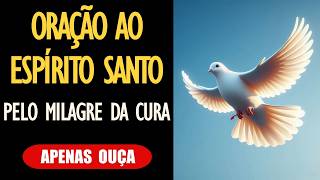 🙏 Oração ao Espirito Santo Pelo Milagre da Cura |  Transformação pela Fé