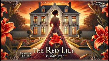 🌹 El Lirio Rojo — Completo por Anatole France 📖✨ | The Red Lily