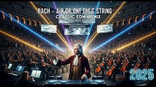 Bach - Air on the G String (BWV 1068) 🎧 CLASSIC EDM REMIX 2025
