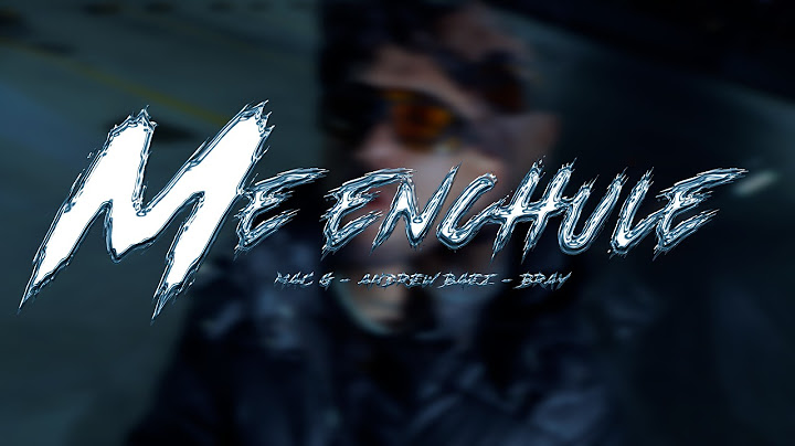 MacG, Andrew Baez, B-Ray - Me Enchule (Video Oficial)