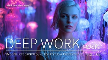Deep Work Music | Smooth LoFi Background for Focus & Productivity | Stay in Flow