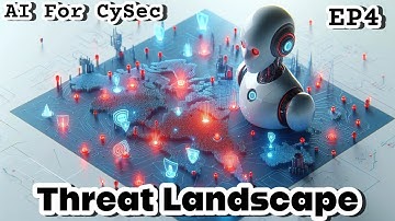 AI For CySec EP4 | Threat Landscape | Artificial Intelligence Training | AI Training