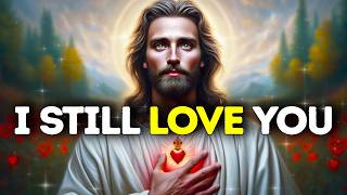 GOD SAYS: I STILL LOVE YOU | God Message Today |Gods Message Now |God's Message Now Today