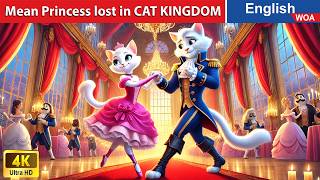 Mean Princess lost in CAT KINGDOM 😸 English Storytime🌛 Fairy Tales in English @WOAFairyTalesEnglish