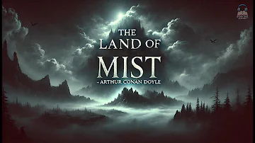 🌫️🔮 The Land of Mist by Arthur Conan Doyle - A Supernatural Adventure! 🔮🌫️