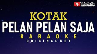 Pelan-Pelan Saja - Kotak (karaoke)
