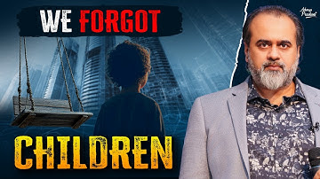 In Building the World, Did We Lose Our Children? || Acharya Prashant (2025)