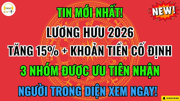 Lương Hưu 2026: Công Bố Lộ Trình Tăng 15% + Tiền Cố Định - 3 Nhóm Được Ưu Tiên Nhận Hỗ Trợ!