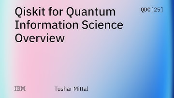 Tushar Mittal | Qiskit for Quantum Information Science Overview | QDC 2025